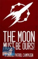 Cosmic Patrol: The Moon Must Be Ours!