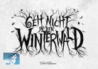 Geh nicht in den Winterwald