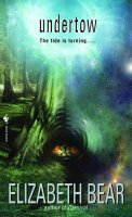 Undertow: A Novel von Elizabeth Bear