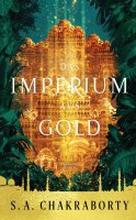 Chakraborty, S. A.: Das Imperium aus Gold - Daevabad 3