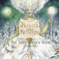 Betwixt and Between The Faery Queens Whim